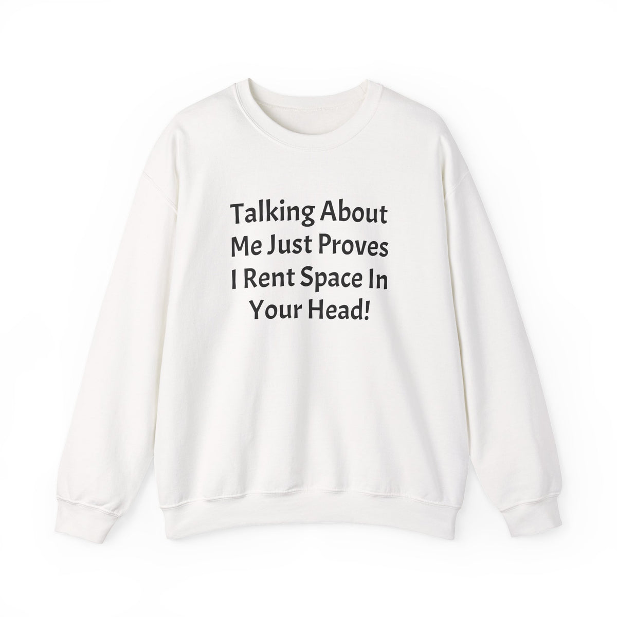 Crewneck Sweatshirt — “Talking About Me Just Proves I Rent Space In Your Head” Funny Slogan Pullover