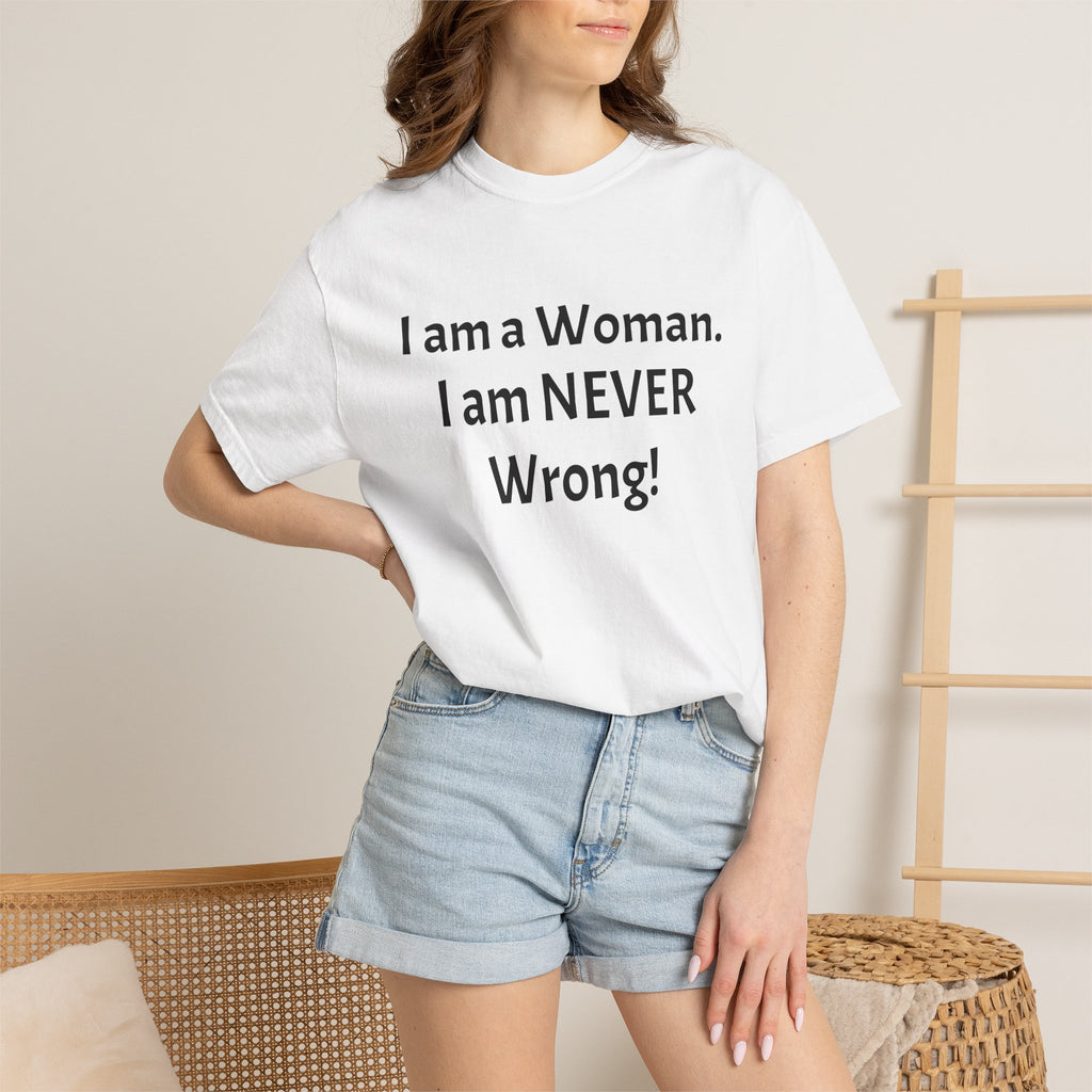 I Am a Woman—I Am NEVER Wrong! T-Shirt