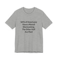 Funny Political Quote Tee — “50% of Americans Have a Mental Shortcoming. The Other Half Are Men!”