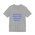Funny Quote T-Shirt - "How Do You Keep an Idiot in Suspense? Hmmm..."