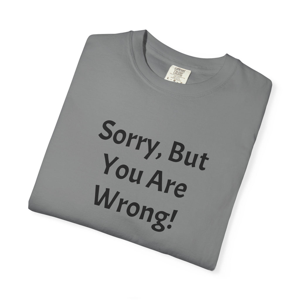 Sorry, But You Are Wrong! T-Shirt