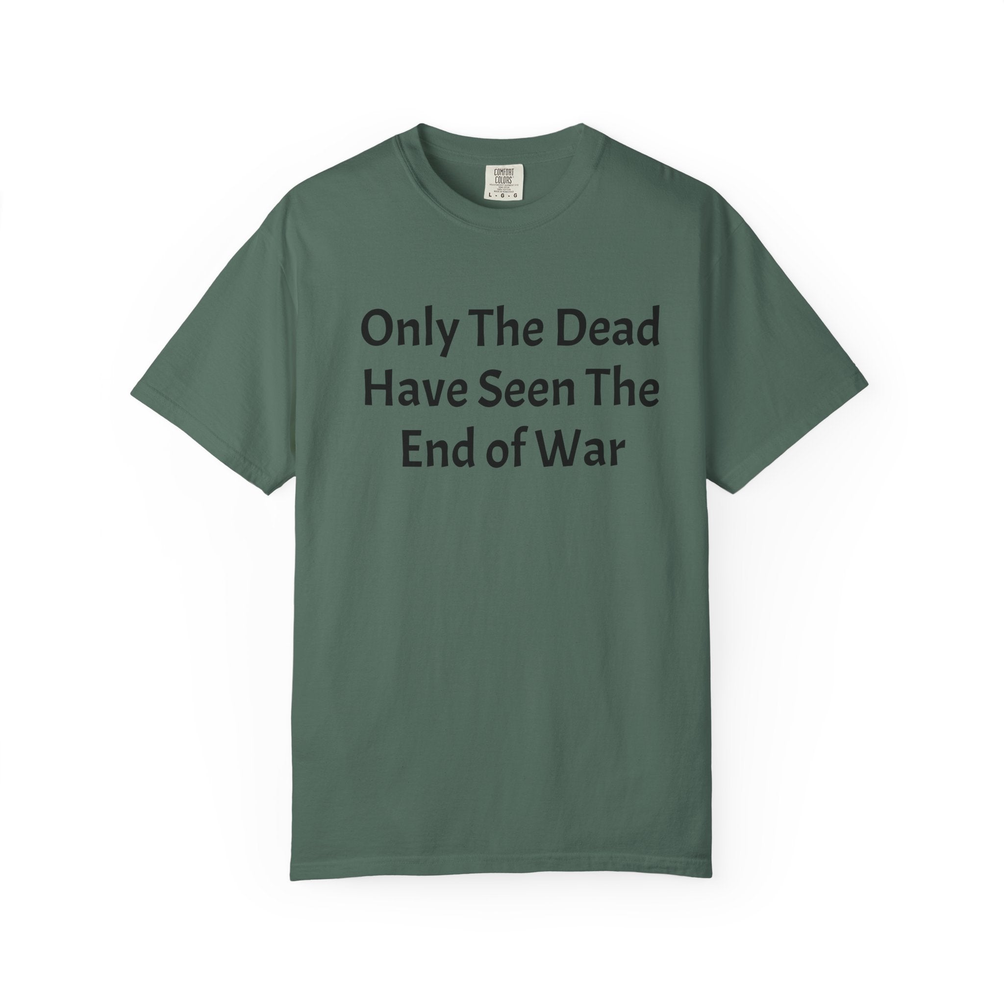 T-Shirt — "Only The Dead Have Seen The End Of War" Quote Tee