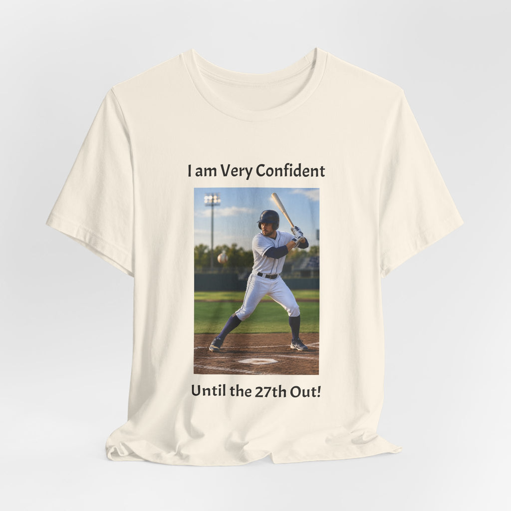 Baseball Batter Photo Tee - "I am Very Confident Until the 27th Out!"