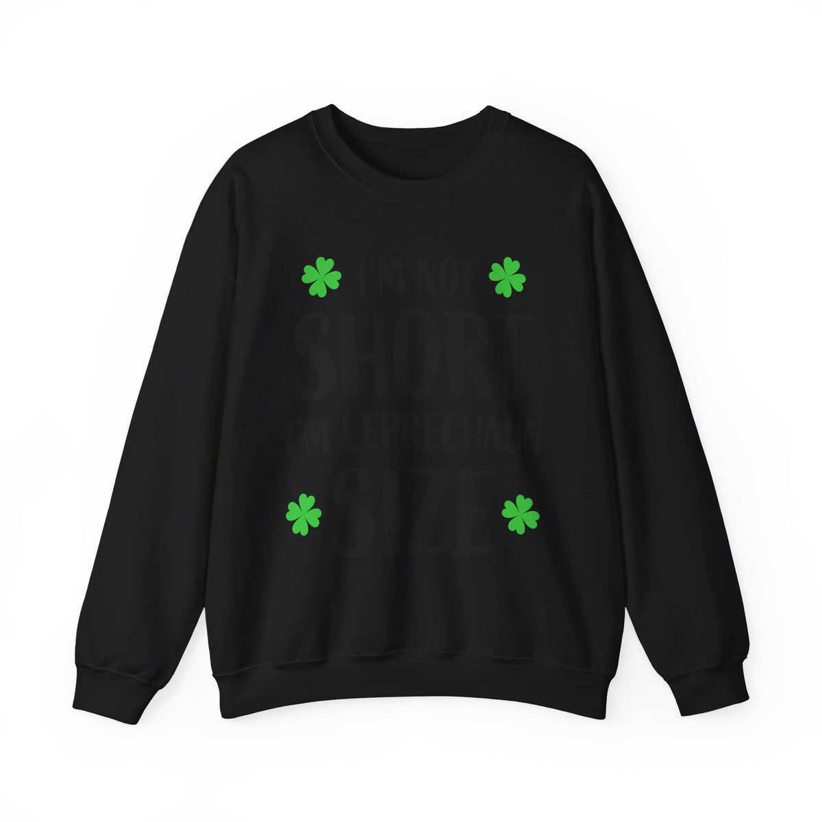 I'm Not Short I'm Leprechaun Size Sweatshirt — St. Patrick's Day Crewneck