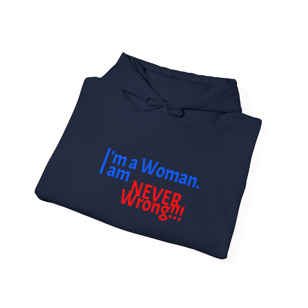 Hoodie — "I'm a Woman. I am NEVER wrong!!!" Funny Feminist Graphic Hoodie