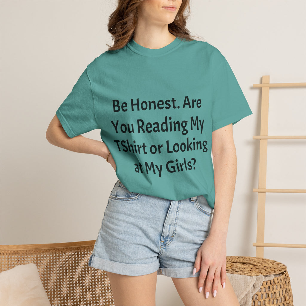 Funny Graphic T-Shirt — "Be Honest. Are You Reading My T-Shirt or Looking at My Girls?"