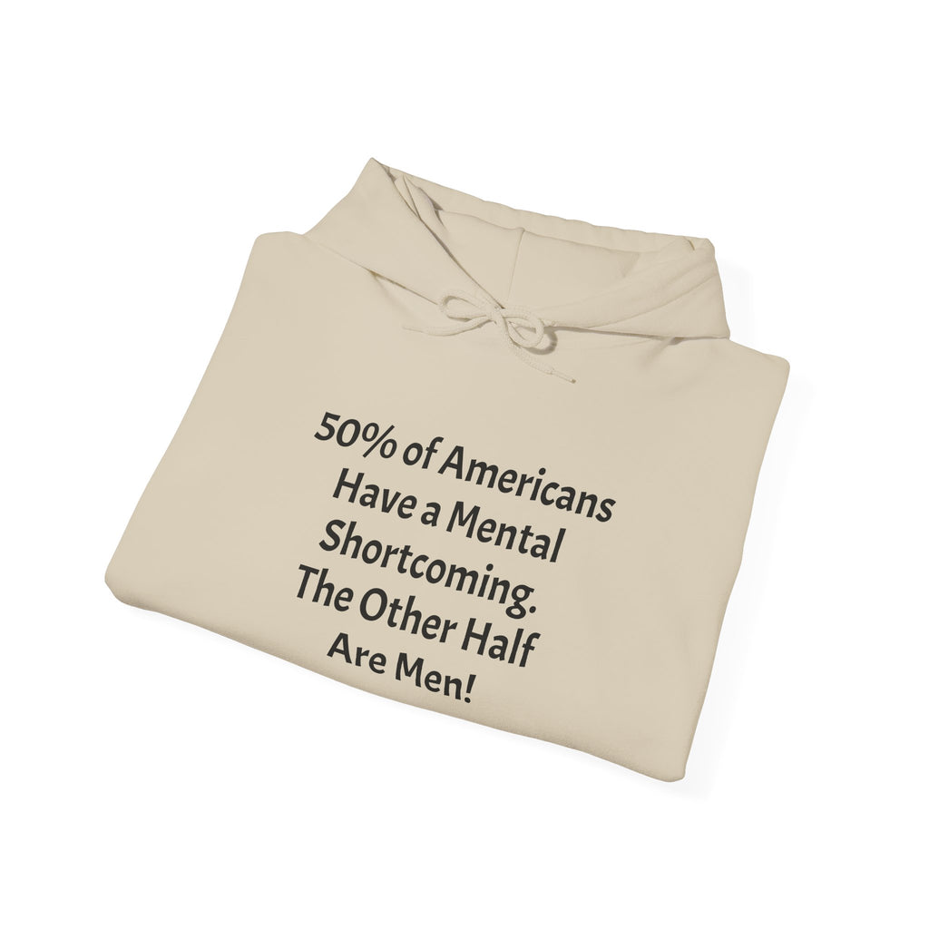 Funny Quote Hoodie — “Have a Mental Shortcoming, The Other Half Are Men!” Crewneck Hoodie