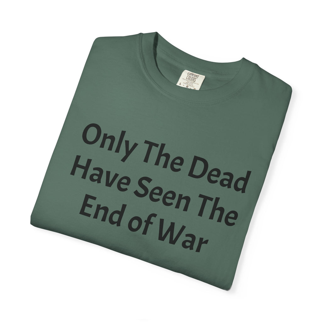 T-Shirt — "Only The Dead Have Seen The End Of War" Quote Tee