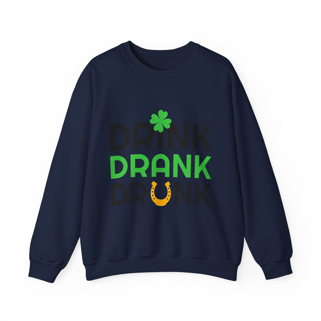 St. Patrick's Day Drink Drank Drunk Sweatshirt