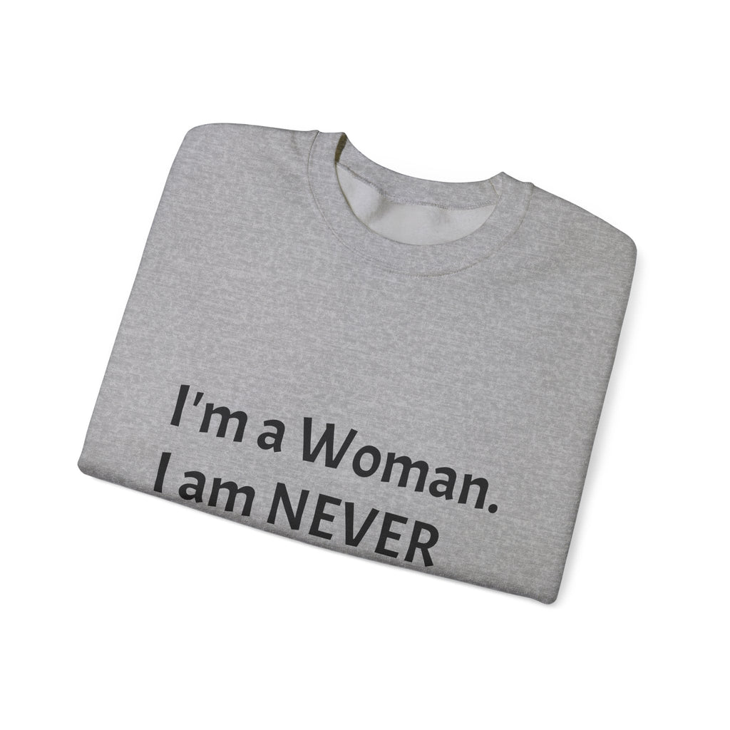 Crewneck Sweatshirt — "I'm a Woman. I am NEVER Wrong!!!" Bold Feminist Graphic