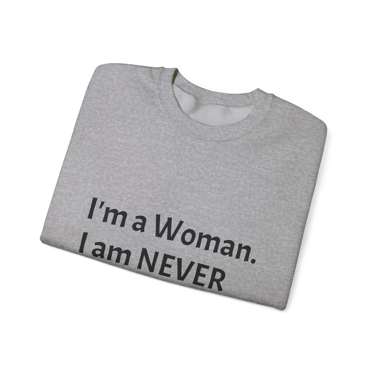 Crewneck Sweatshirt — "I'm a Woman. I am NEVER Wrong!!!" Bold Feminist Graphic