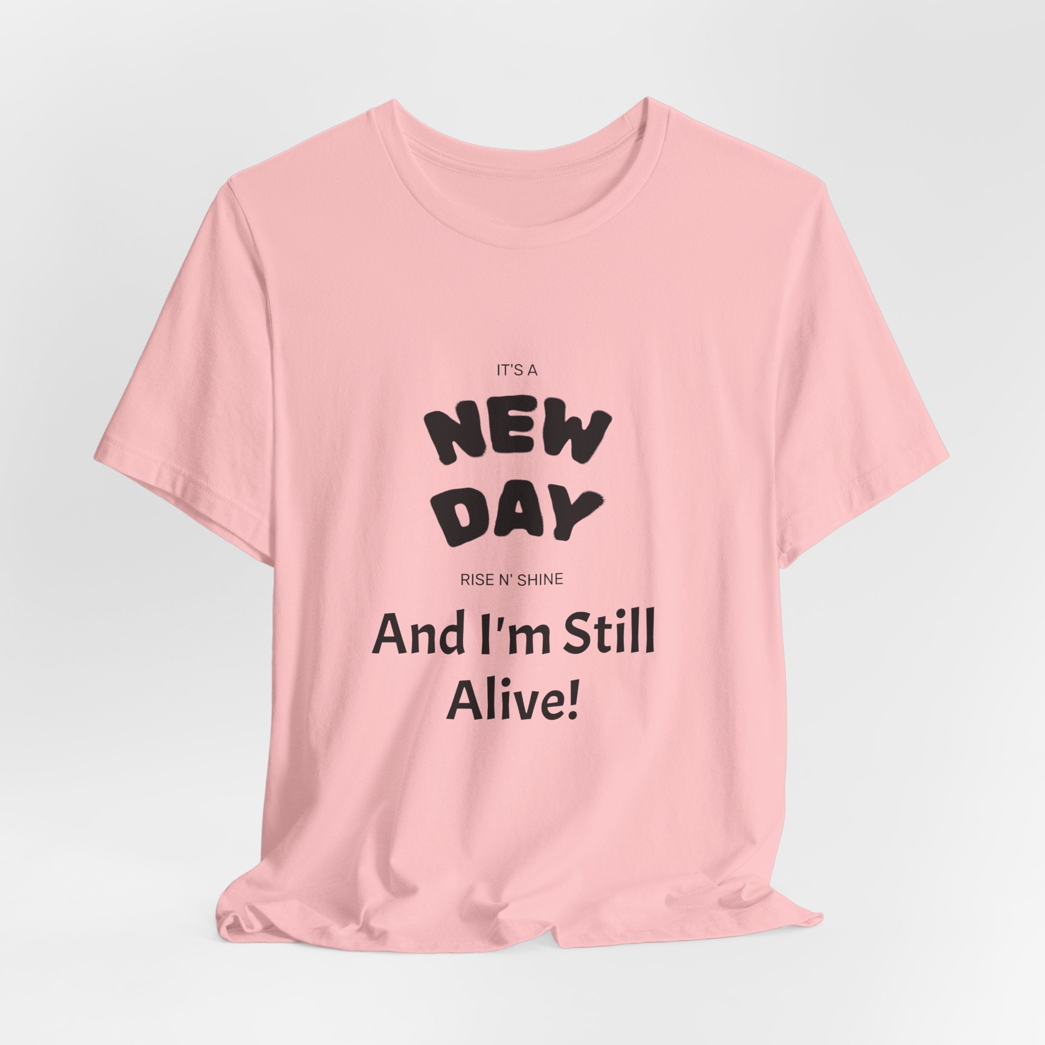 New Day Tee — "And I'm Still Alive" Inspirational Graphic T-Shirt