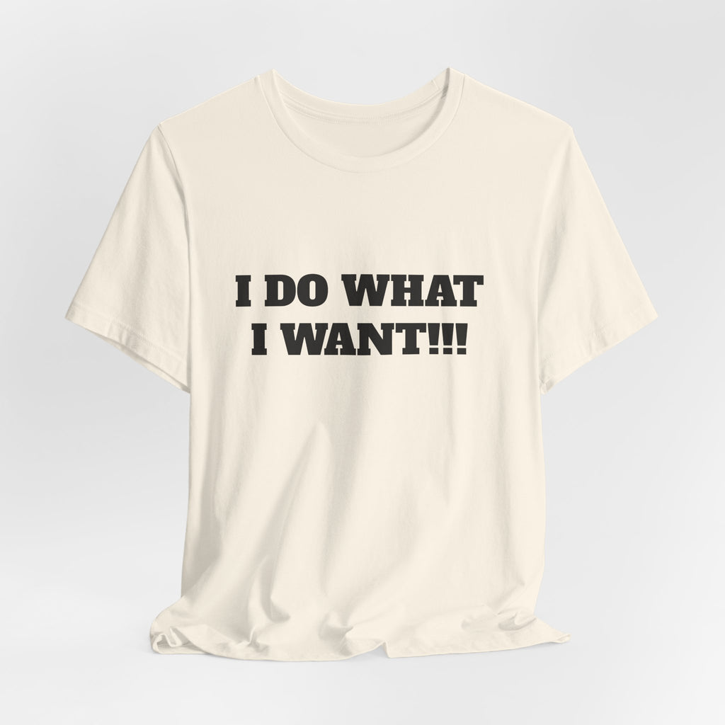 I Do What I Want Tee — Bold Statement Graphic T‑Shirt