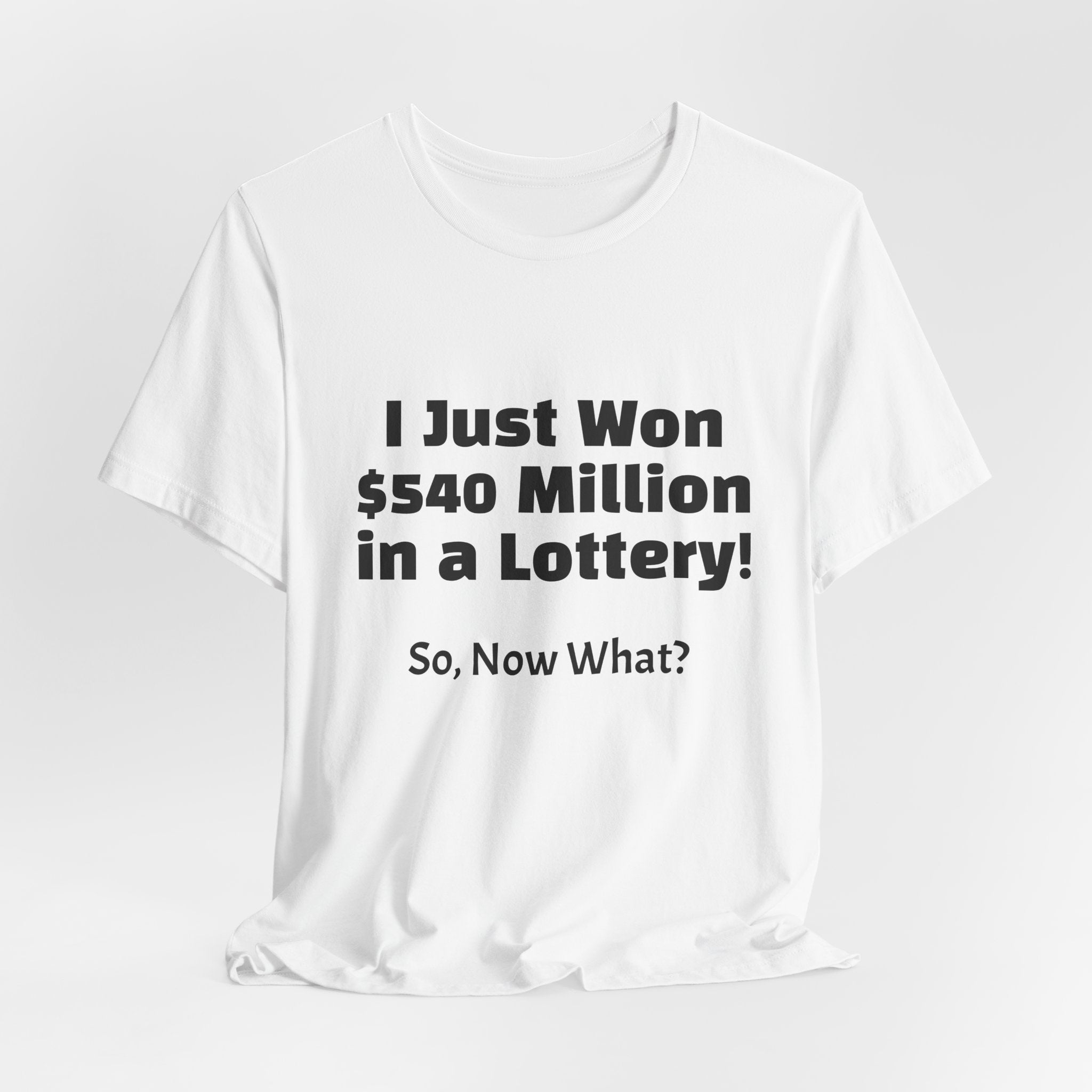 Lottery Winner T‑Shirt — "I Just Won 540 Million in a Lottery! So, Now What?"