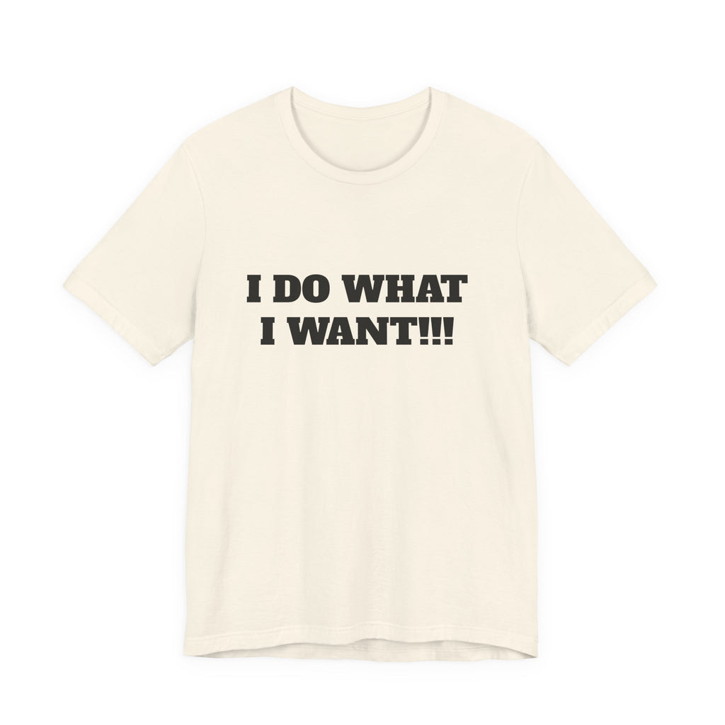I Do What I Want Tee — Bold Statement Graphic T‑Shirt
