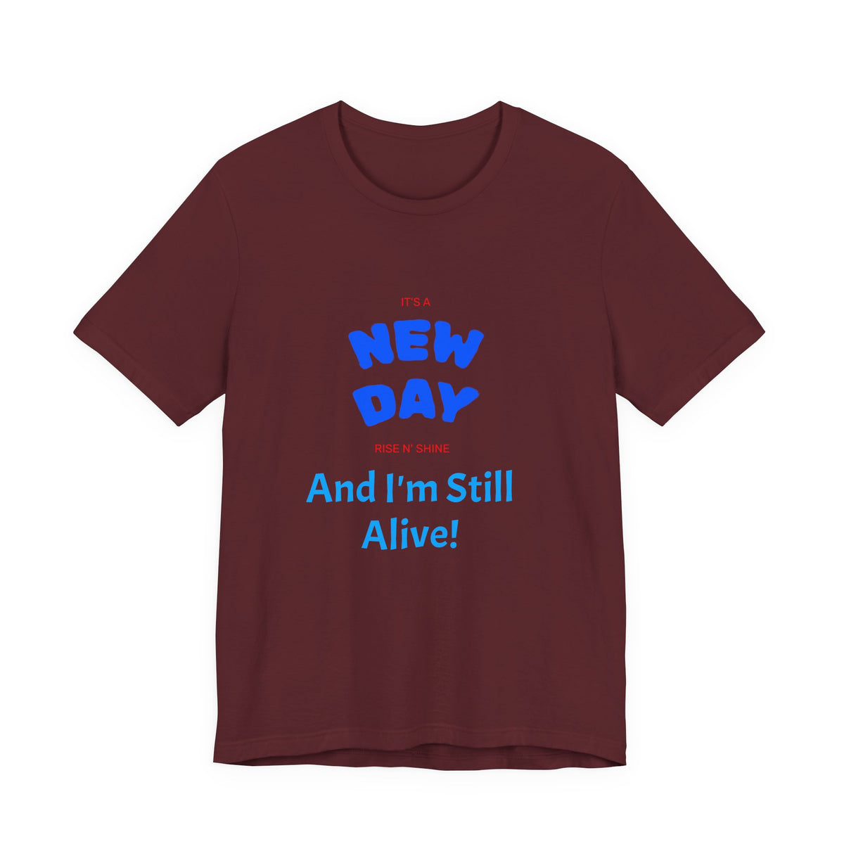 New Day Tee — "And I'm Still Alive" Inspirational Graphic T-Shirt