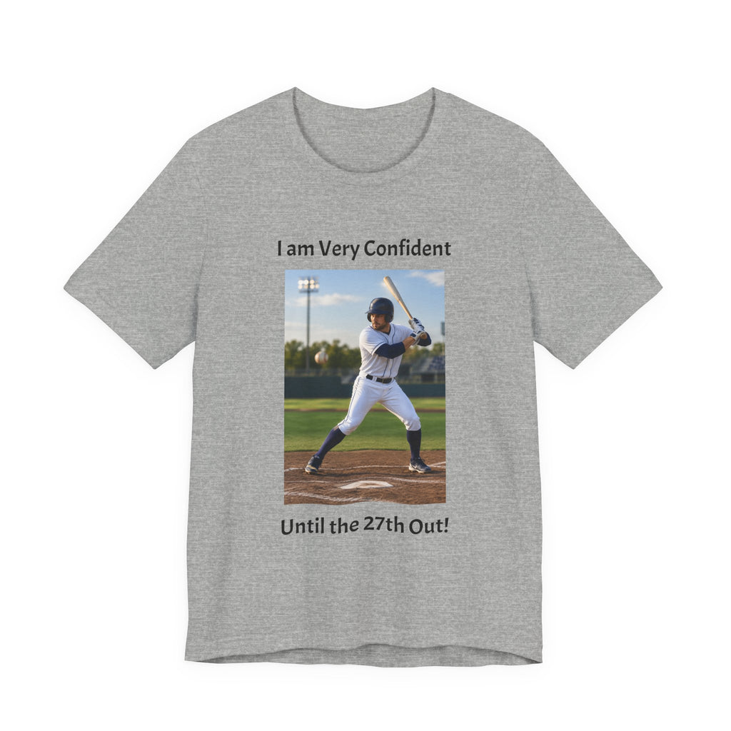 Baseball Batter Photo Tee - "I am Very Confident Until the 27th Out!"