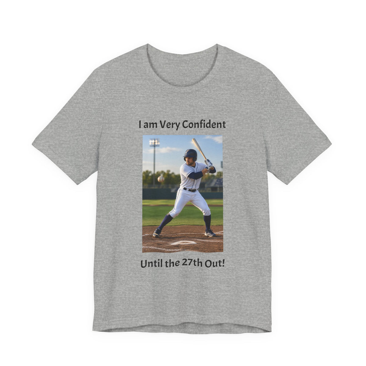 Baseball Batter Photo Tee - "I am Very Confident Until the 27th Out!"