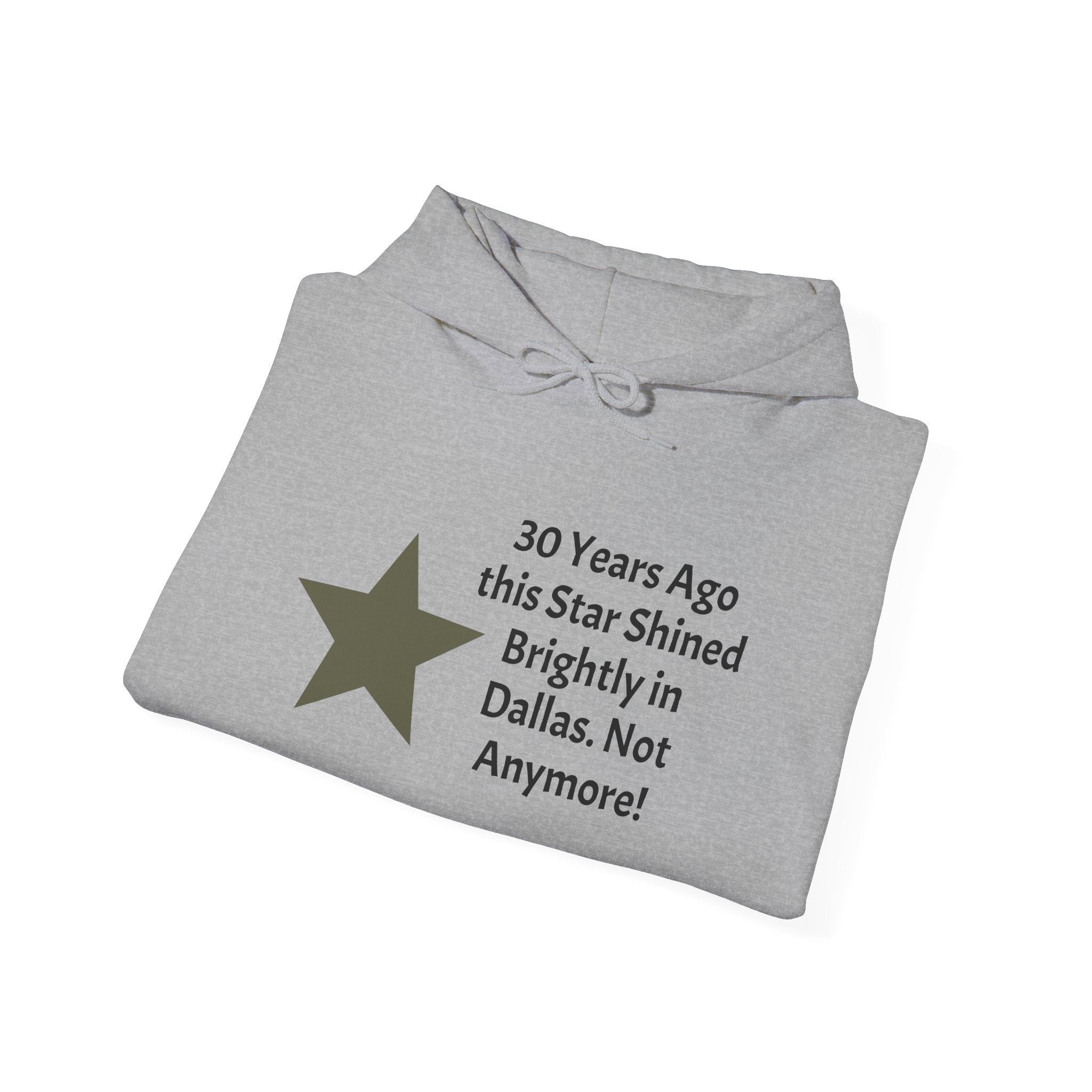 Star of Dallas Hoodie — "30 Years Ago this Star Shined Brightly in Dallas. Not Anymore!"