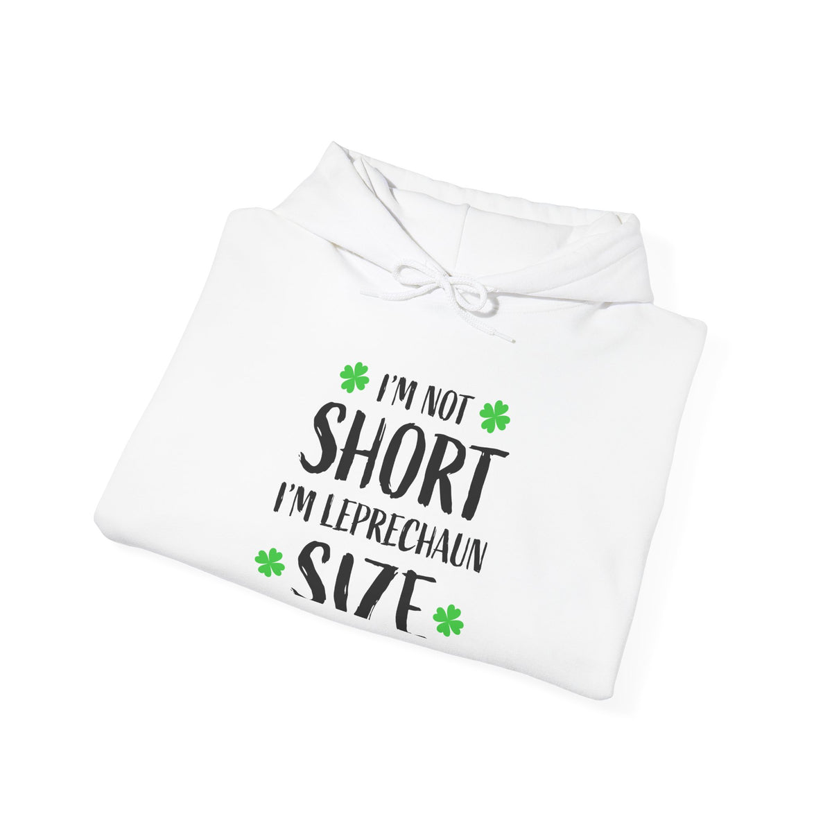 I'm Not Short I'm Leprechaun Size Hoodie — St. Patrick's Day Shamrock Sweatshirt