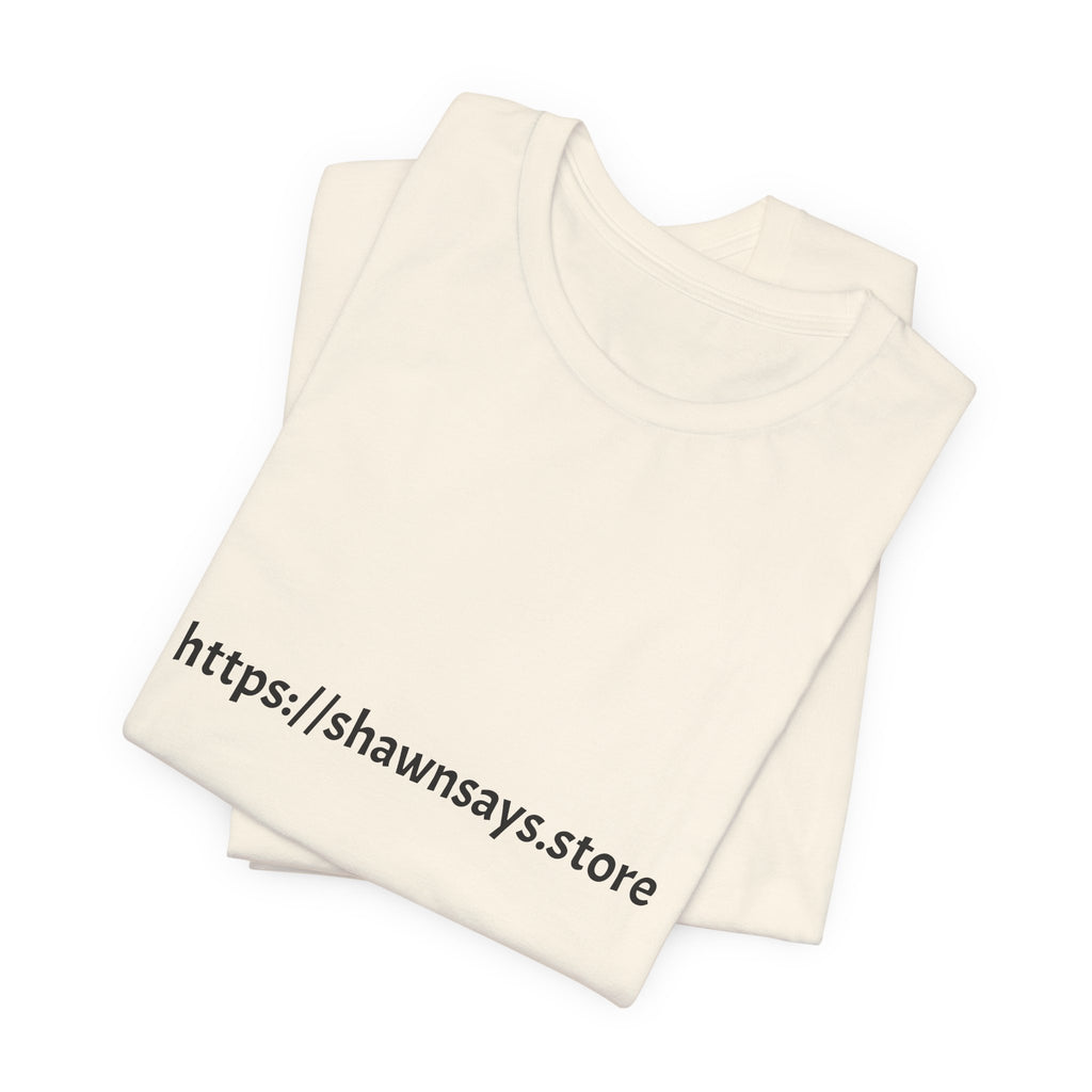 Shawn Says Store Website URL Graphic T-Shirt