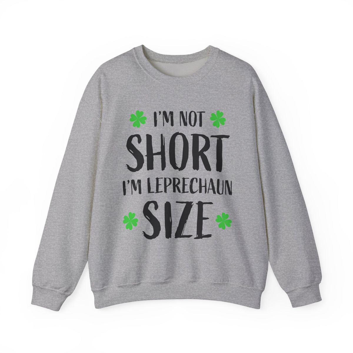 I'm Not Short I'm Leprechaun Size Sweatshirt — St. Patrick's Day Crewneck