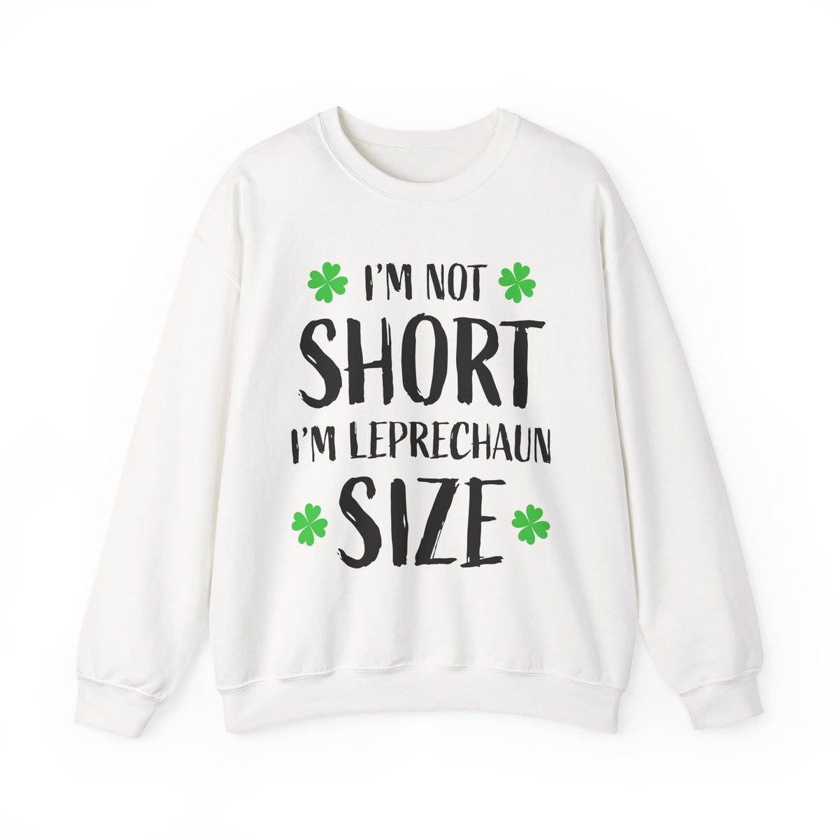 I'm Not Short I'm Leprechaun Size Sweatshirt — St. Patrick's Day Crewneck