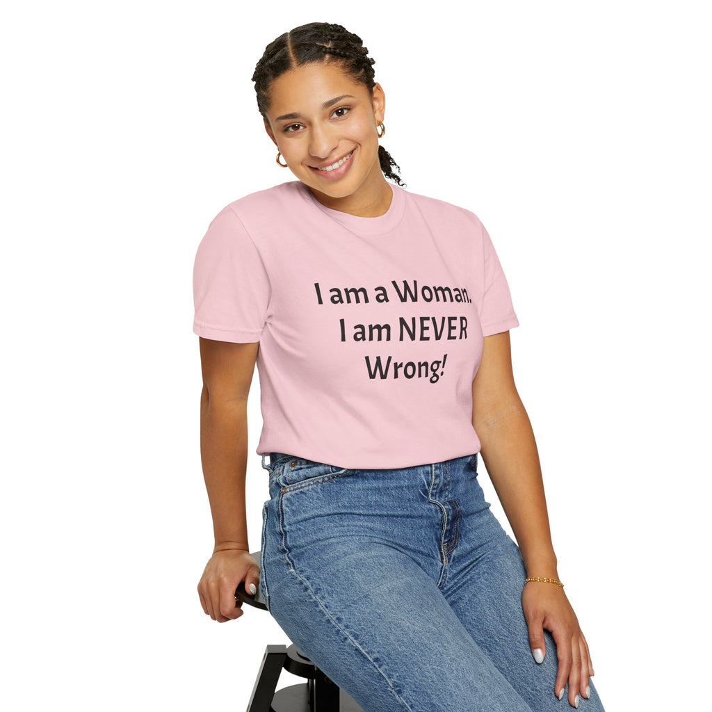 I Am a Woman—I Am NEVER Wrong! T-Shirt