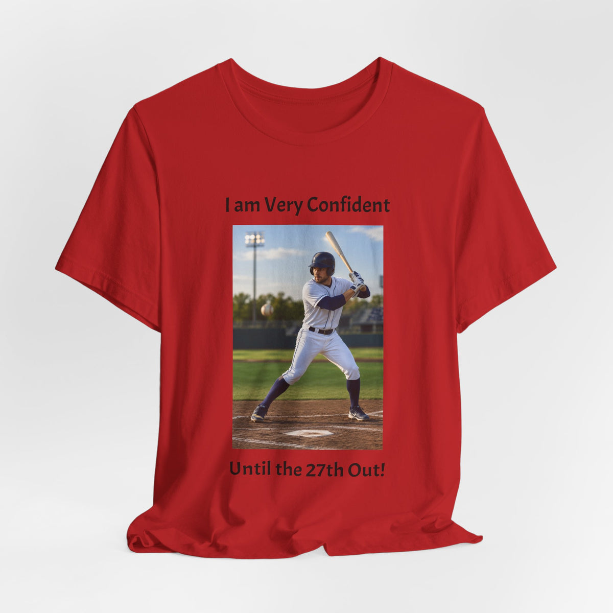 Baseball Batter Photo Tee - "I am Very Confident Until the 27th Out!"