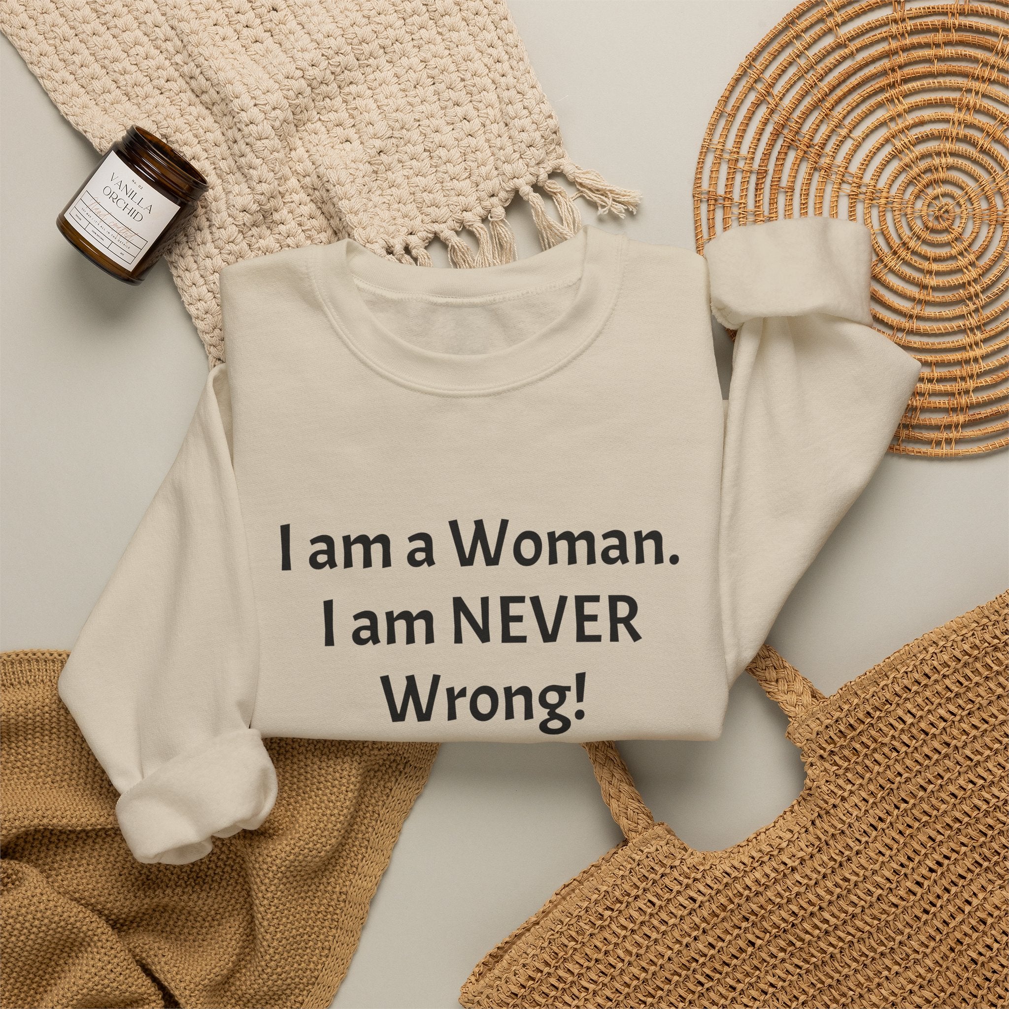 Crewneck Sweatshirt — “I am a Woman. I am NEVER Wrong!” Feminist Statement Pullover
