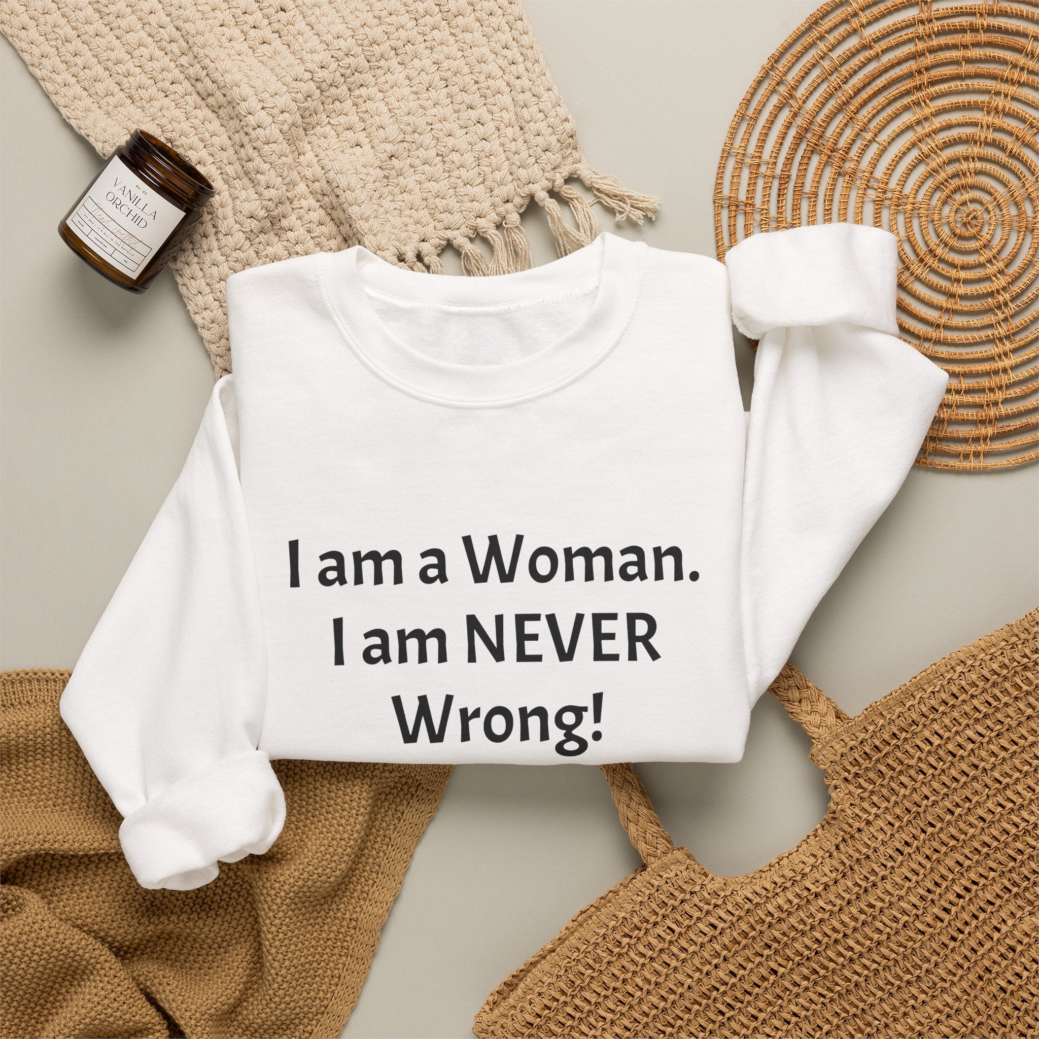 Crewneck Sweatshirt — “I am a Woman. I am NEVER Wrong!” Feminist Statement Pullover