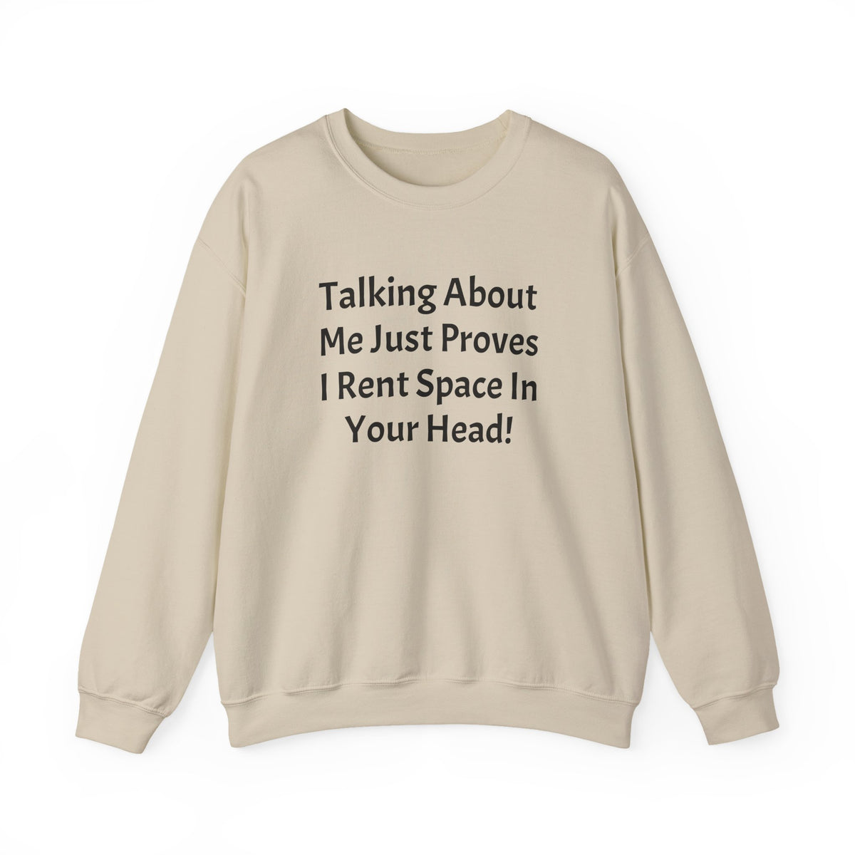 Crewneck Sweatshirt — “Talking About Me Just Proves I Rent Space In Your Head” Funny Slogan Pullover