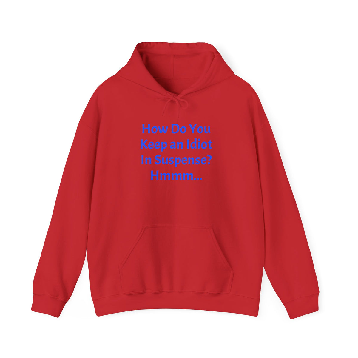 Funny Quote Hoodie — "How Do You Keep an Idiot in Suspense? Hmmm..."