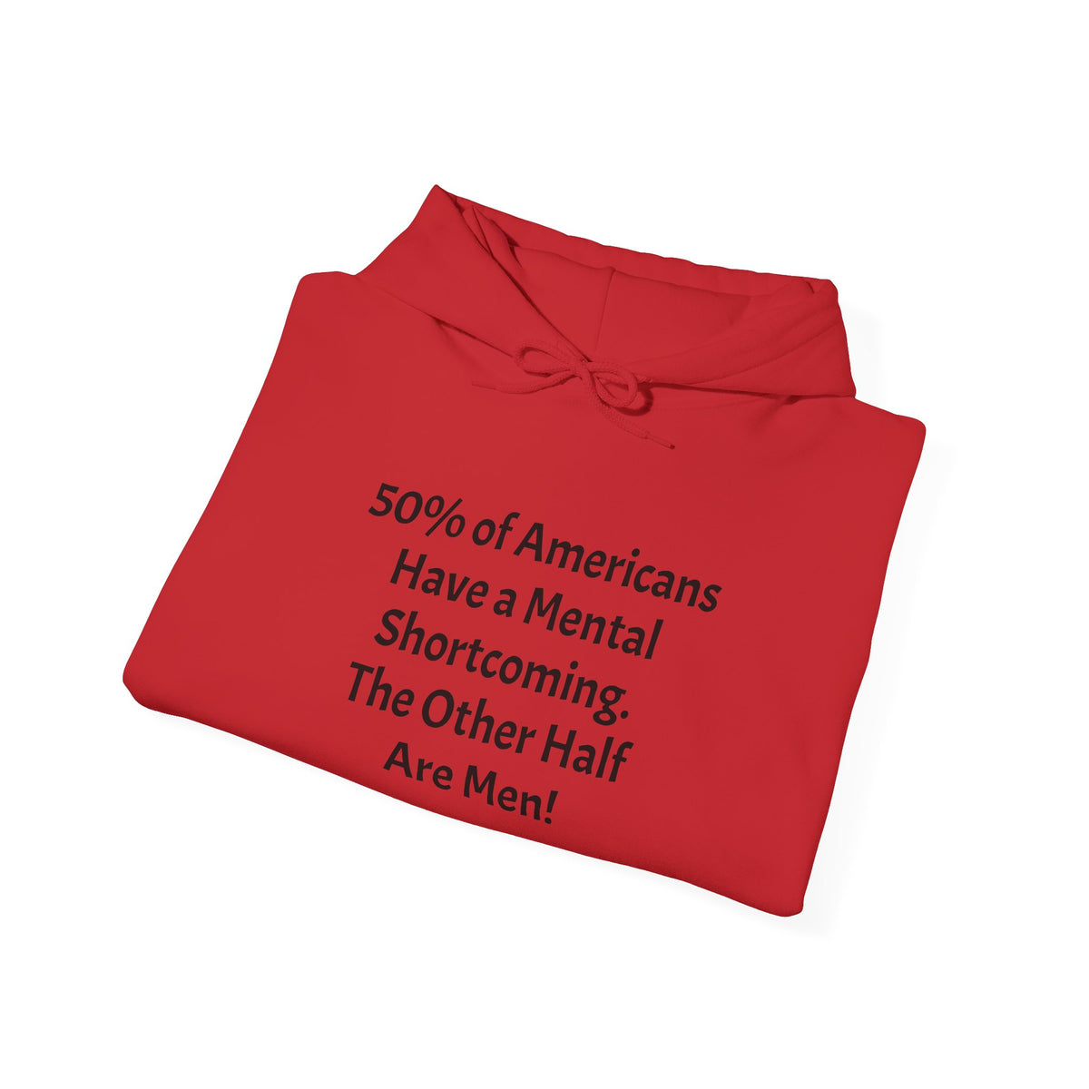 Funny Quote Hoodie — “Have a Mental Shortcoming, The Other Half Are Men!” Crewneck Hoodie