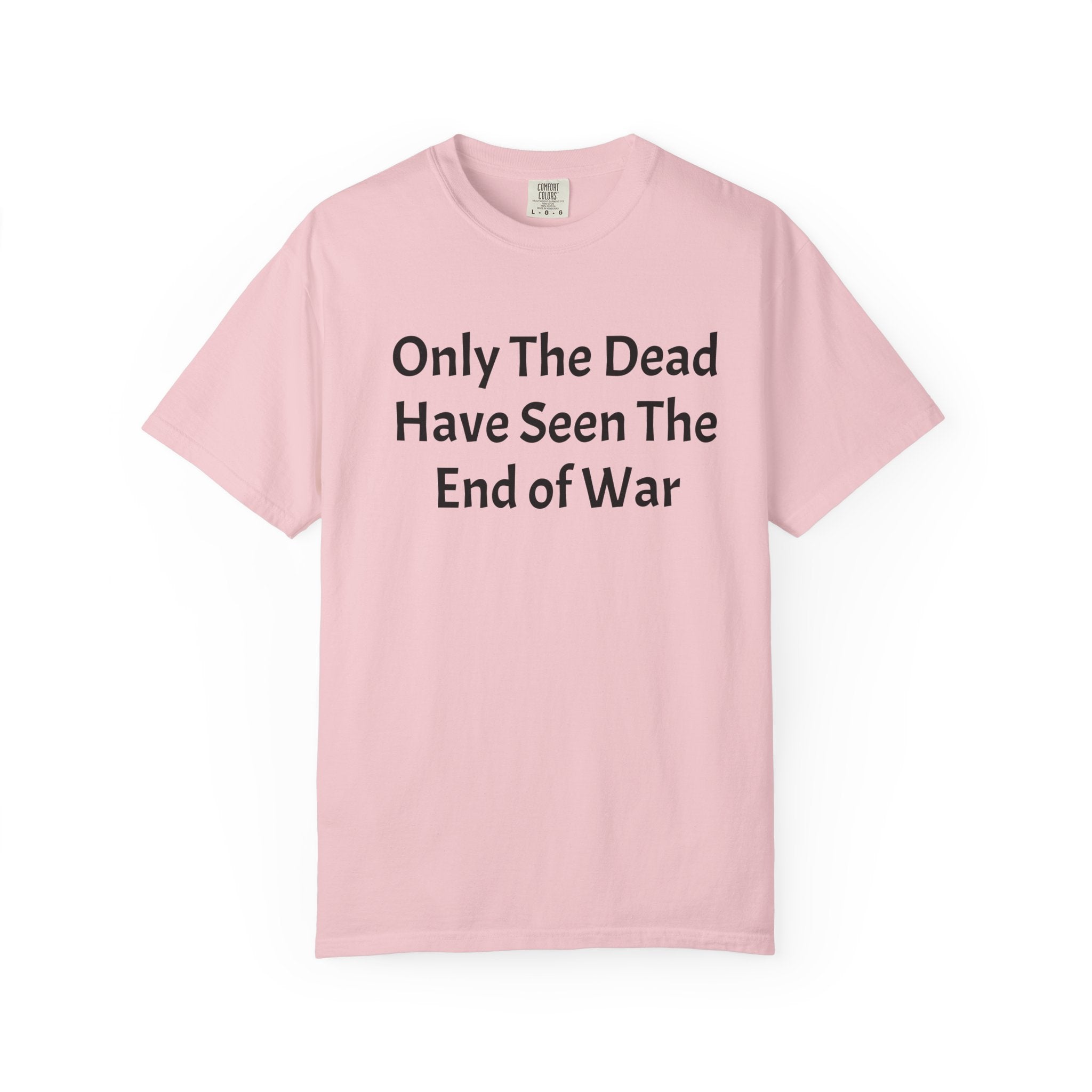 T-Shirt — "Only The Dead Have Seen The End Of War" Quote Tee