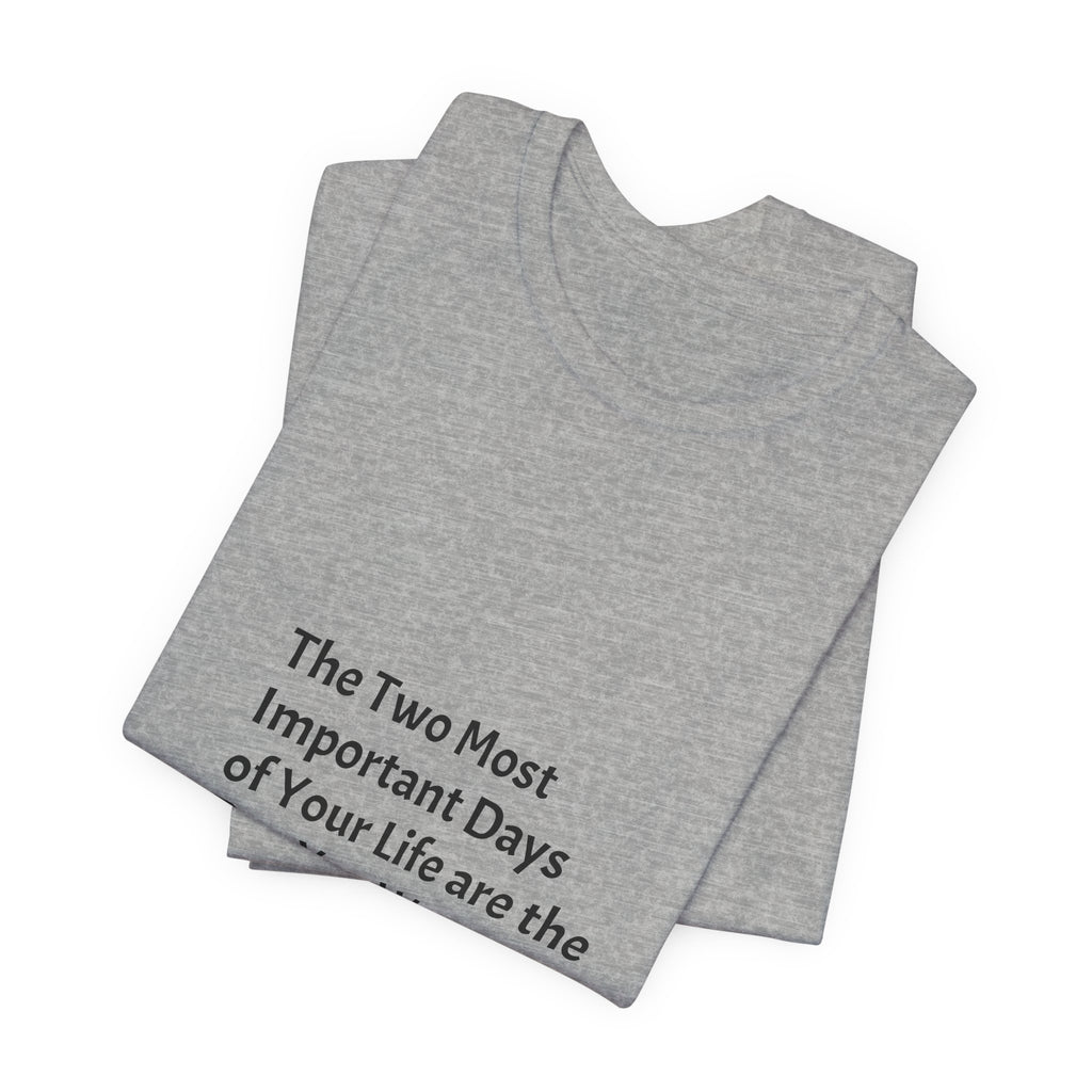 Inspirational Quote T-Shirt — "The Two Most Important Days" Minimal Graphic Tee