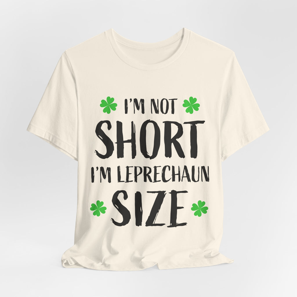 I'm Not Short I'm Leprechaun Size T-Shirt — St. Patrick's Day Funny Tee