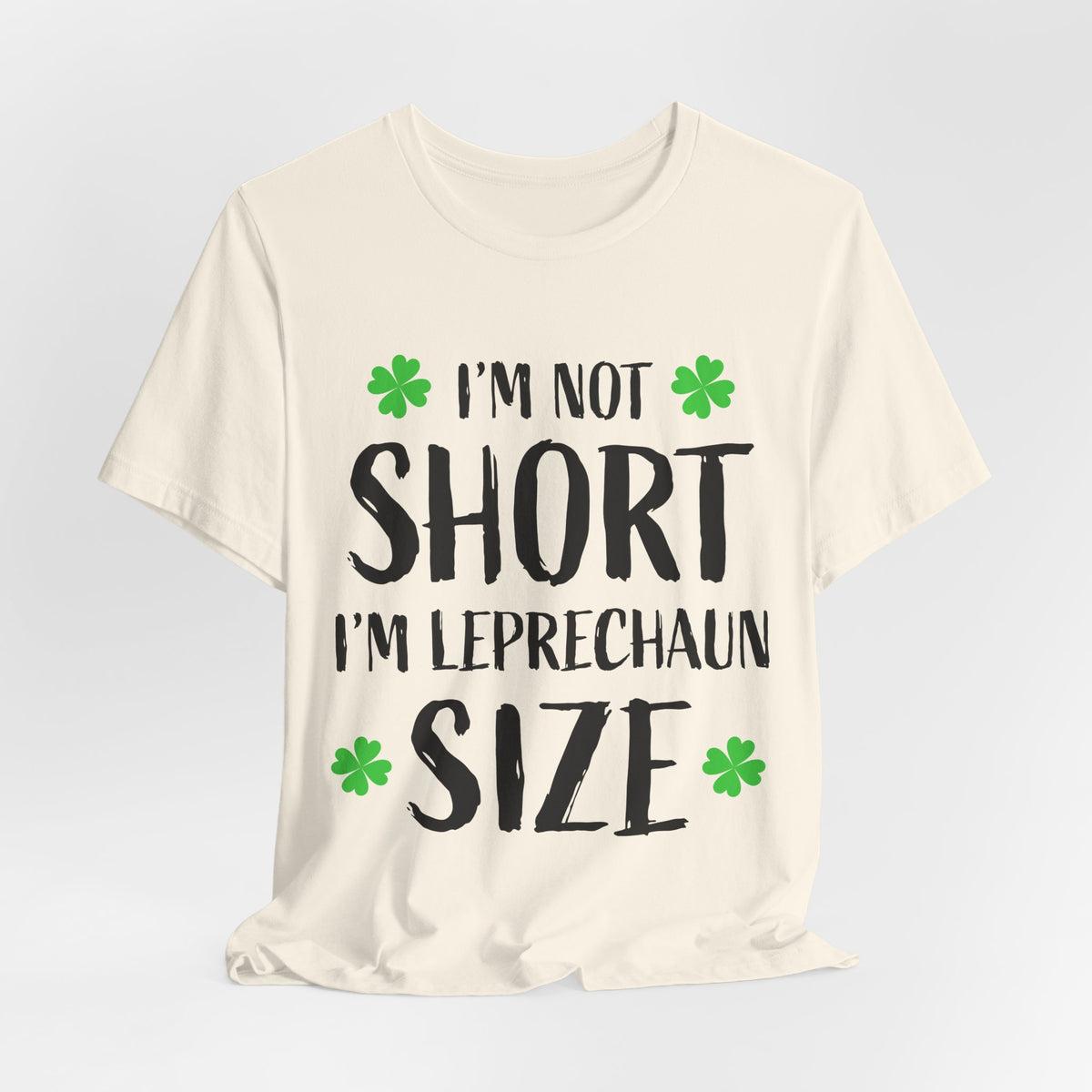 I'm Not Short I'm Leprechaun Size T-Shirt — St. Patrick's Day Funny Tee