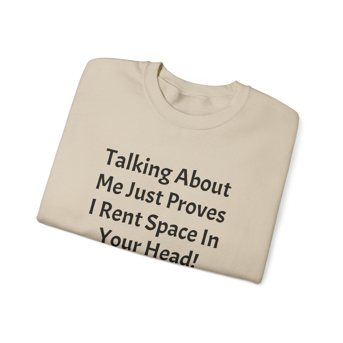 Crewneck Sweatshirt — “Talking About Me Just Proves I Rent Space In Your Head” Funny Slogan Pullover