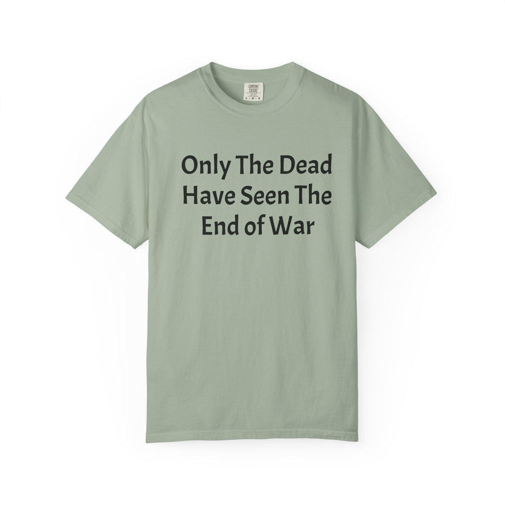 T-Shirt — "Only The Dead Have Seen The End Of War" Quote Tee