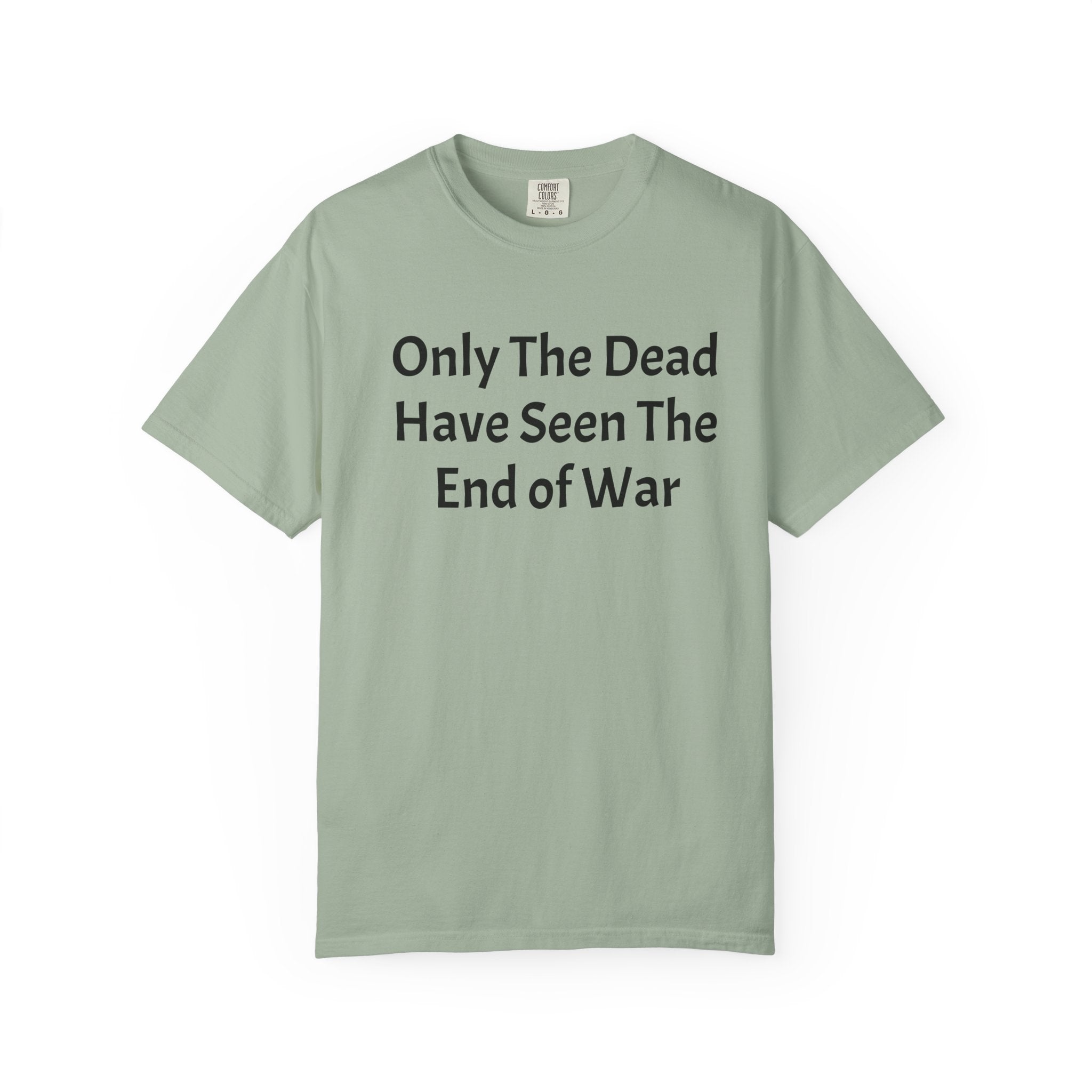 T-Shirt — "Only The Dead Have Seen The End Of War" Quote Tee