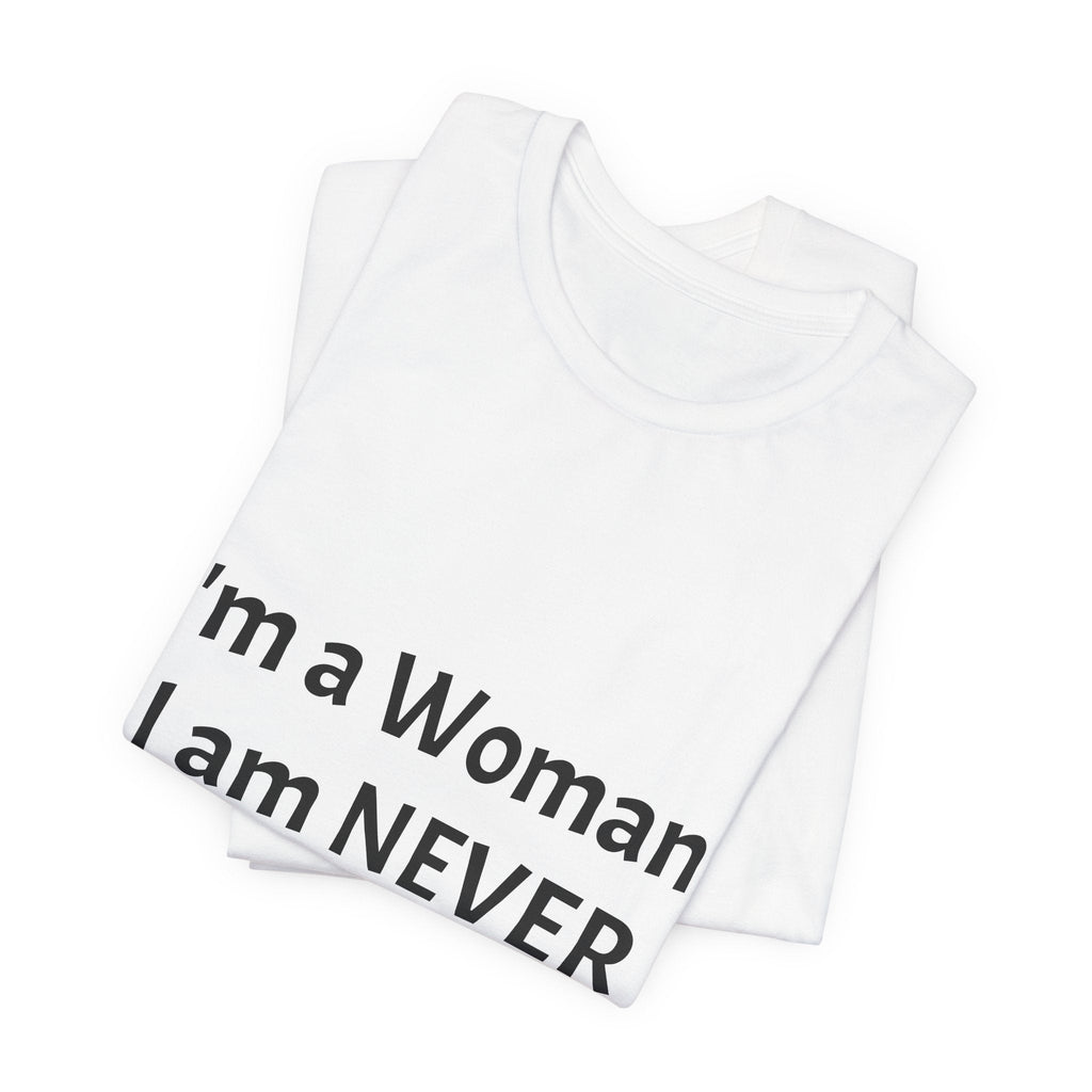 Funny Women's T‑Shirt - "I'm a Woman. I am NEVER Wrong!!!" Graphic Tee
