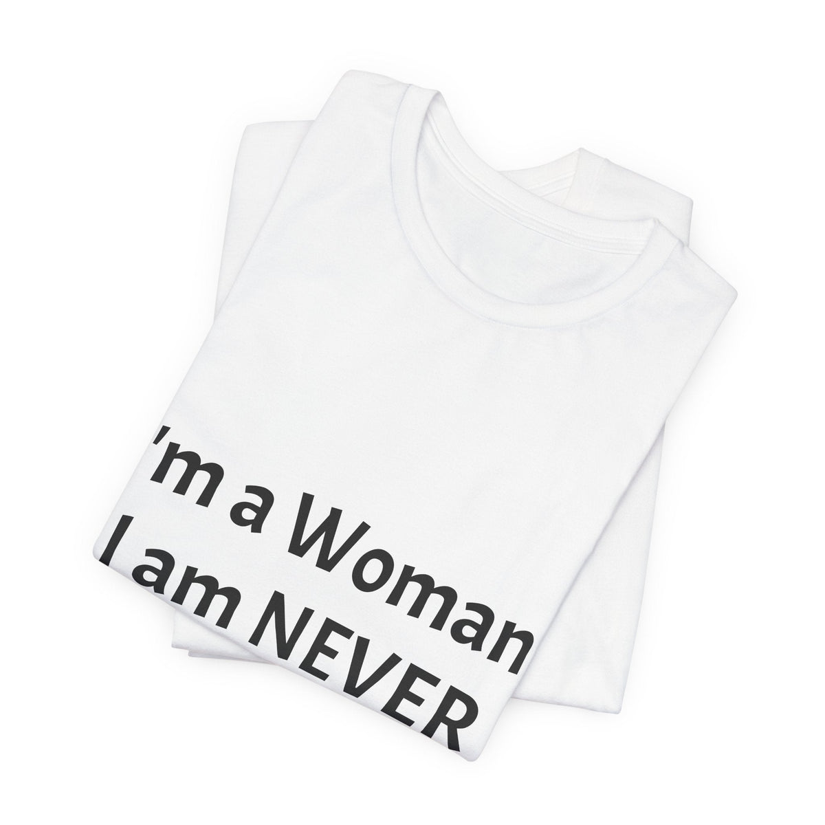 Funny Women's T‑Shirt - "I'm a Woman. I am NEVER Wrong!!!" Graphic Tee