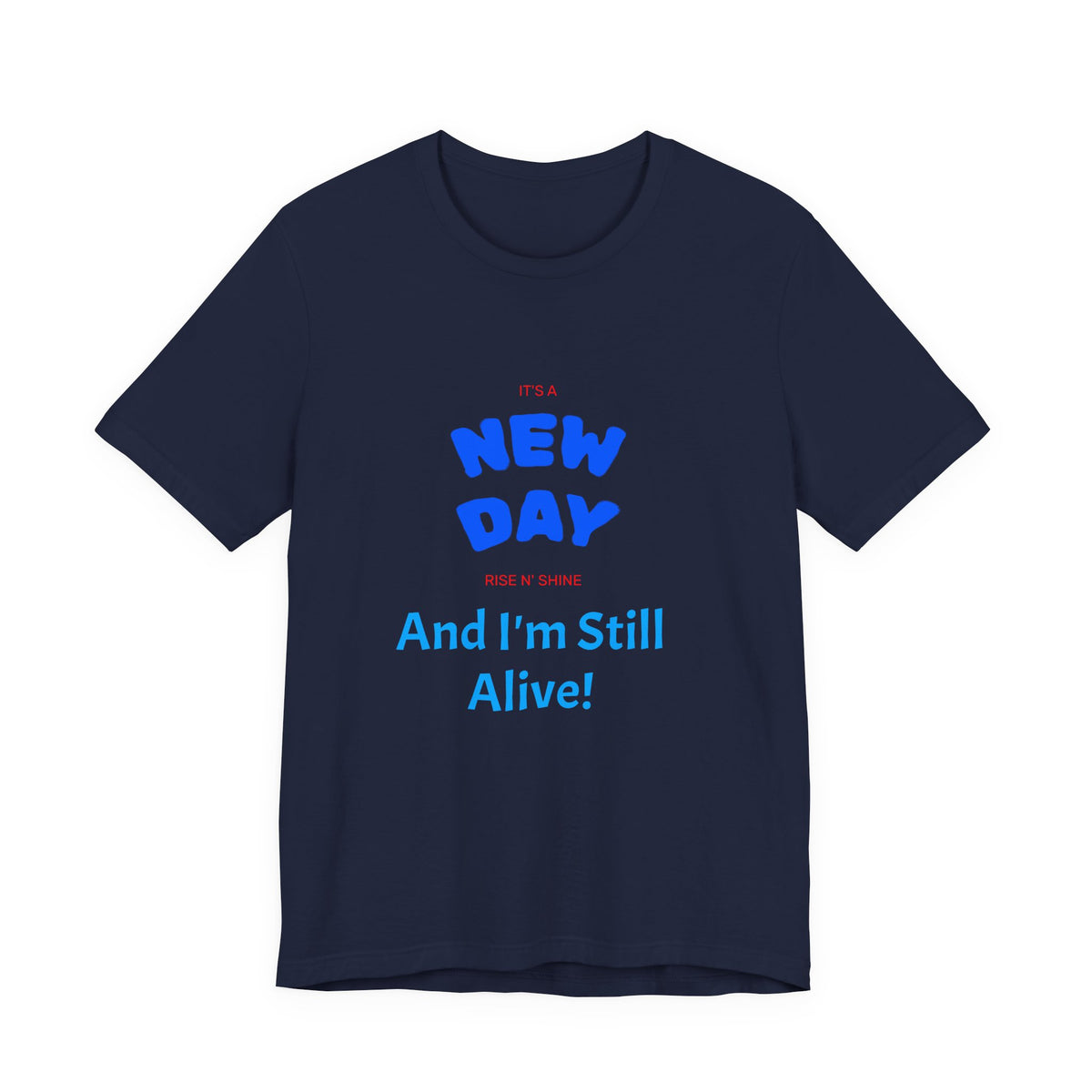 New Day Tee — "And I'm Still Alive" Inspirational Graphic T-Shirt
