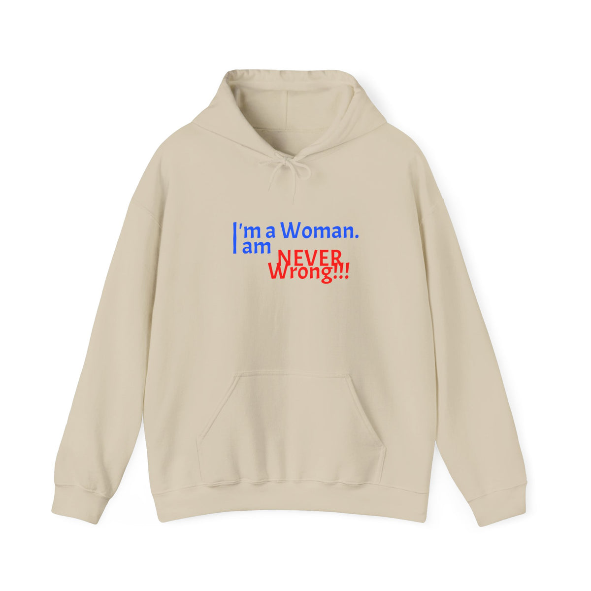 Hoodie — "I'm a Woman. I am NEVER wrong!!!" Funny Feminist Graphic Hoodie