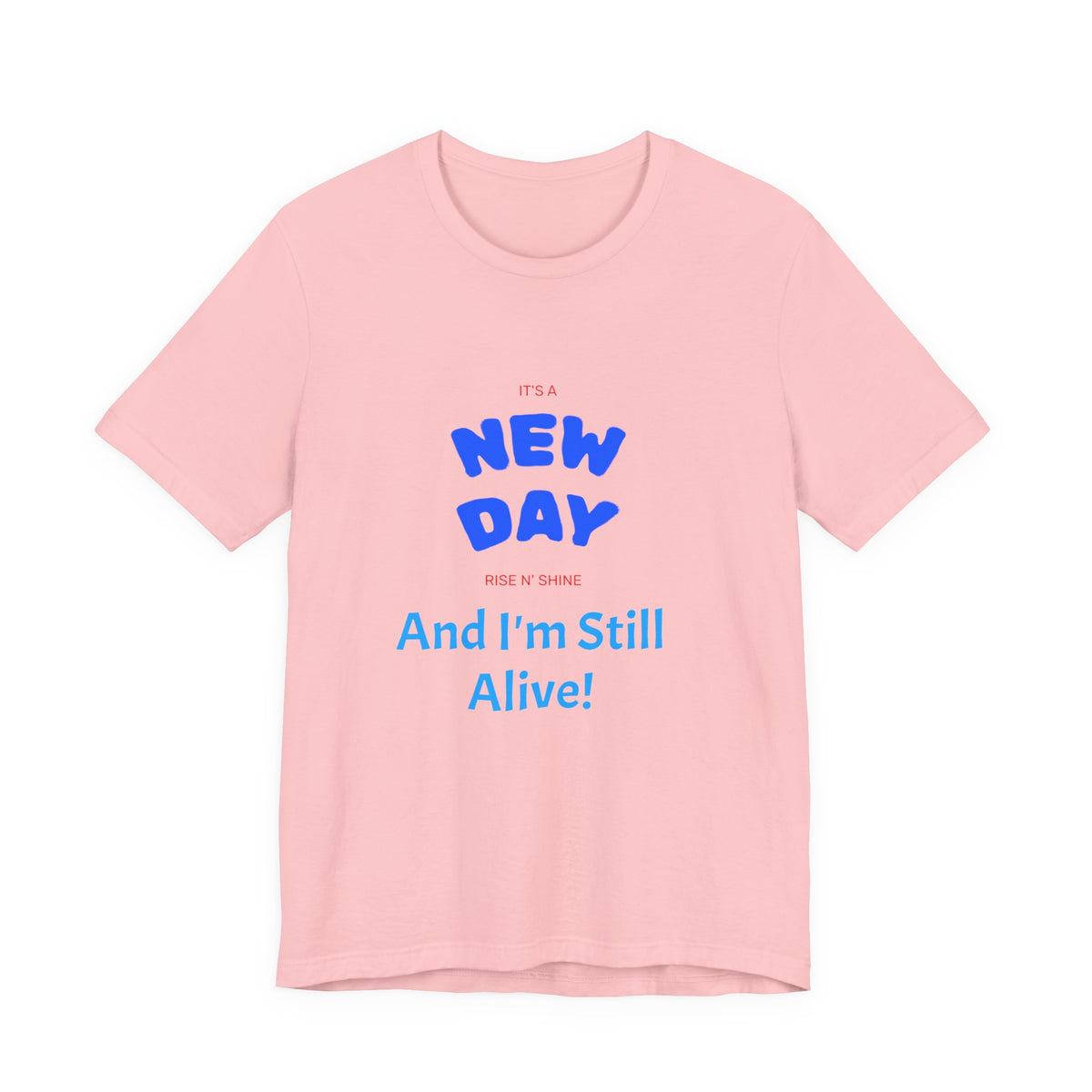 New Day Tee — "And I'm Still Alive" Inspirational Graphic T-Shirt