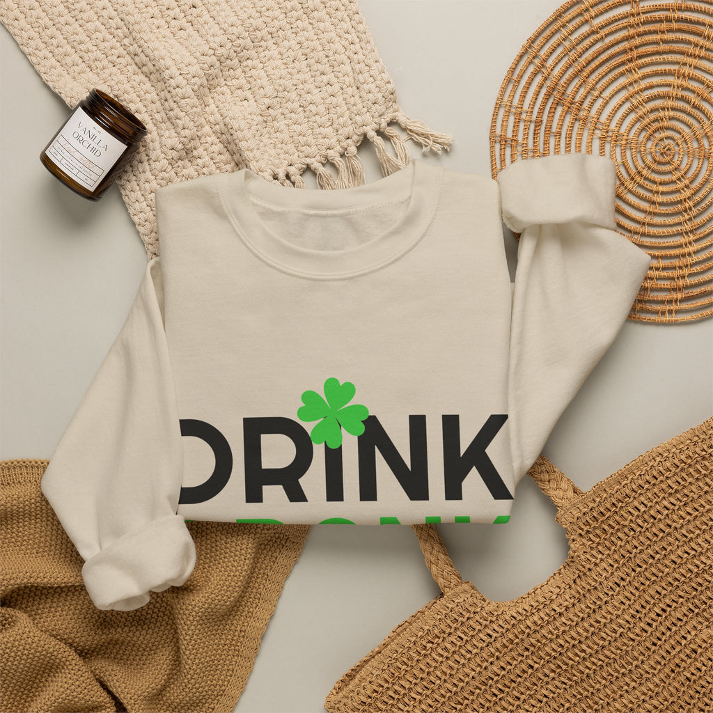 St. Patrick's Day Drink Drank Drunk Sweatshirt