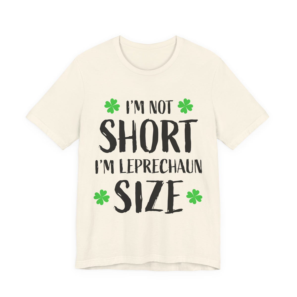 I'm Not Short I'm Leprechaun Size T-Shirt — St. Patrick's Day Funny Tee