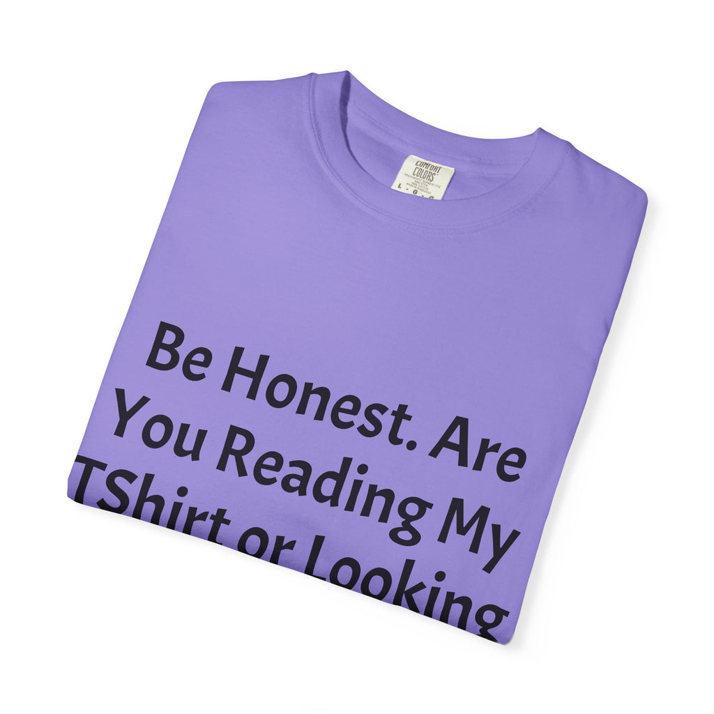 Funny Graphic T-Shirt — "Be Honest. Are You Reading My T-Shirt or Looking at My Girls?"