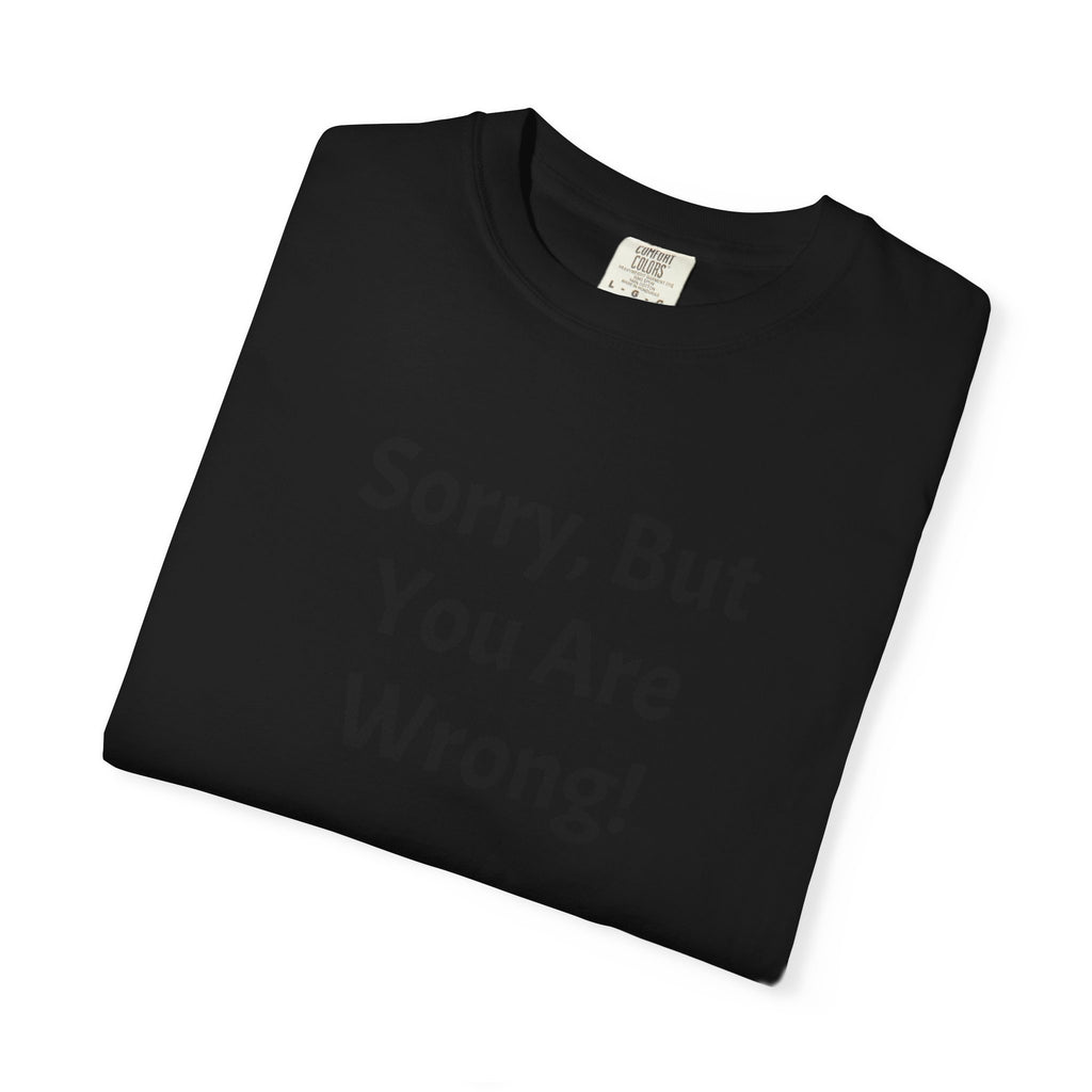 Sorry, But You Are Wrong! T-Shirt